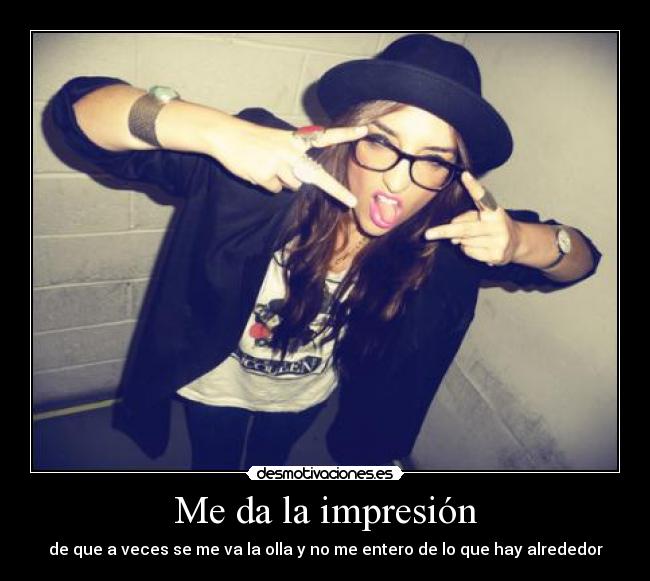 Me da la impresión -