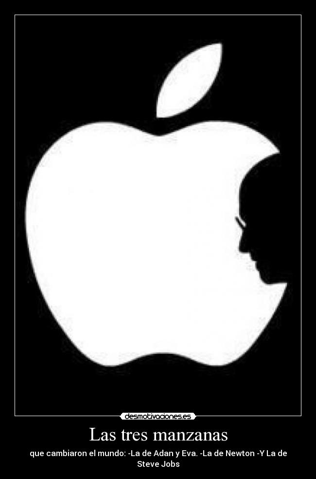 Las tres manzanas - que cambiaron el mundo: -La de Adan y Eva. -La de Newton -Y La de Steve Jobs
