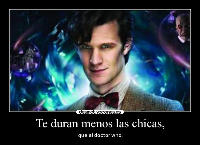 Te duran menos las chicas, -