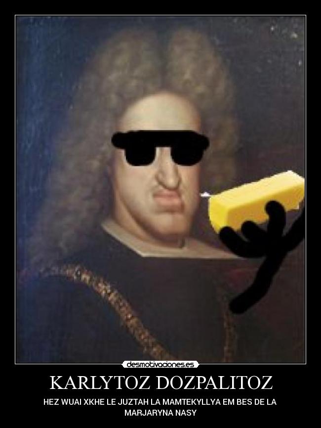 KARLYTOZ DOZPALITOZ - HEZ WUAI XKHE LE JUZTAH LA MAMTEKYLLYA EM BES DE LA 
MARJARYNA NASY
