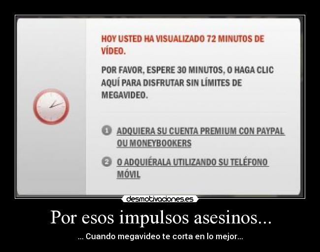 Por esos impulsos asesinos... - ... Cuando megavideo te corta en lo mejor...