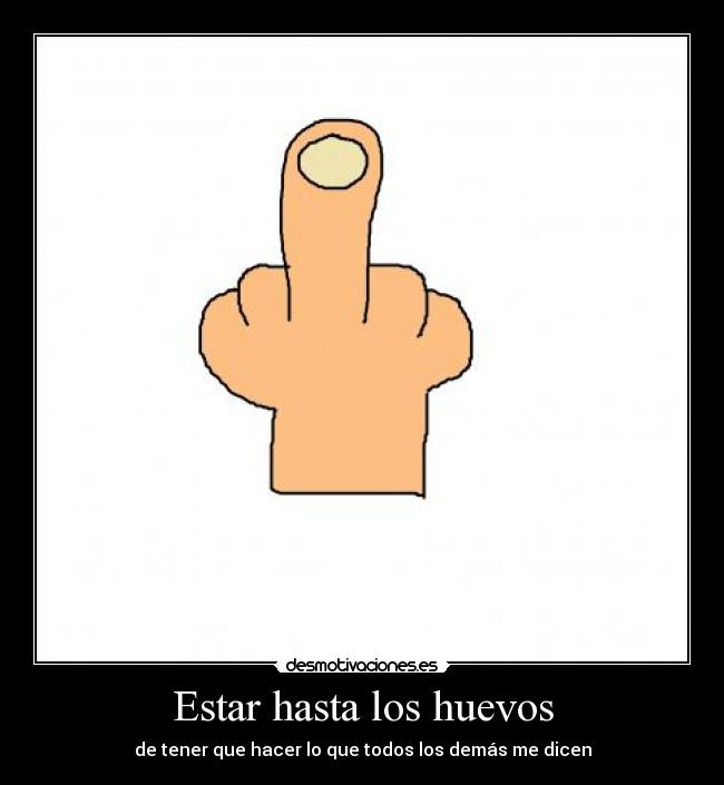 Estar hasta los huevos - 