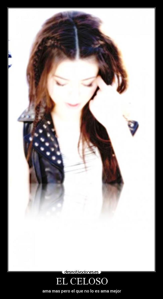 EL CELOSO - ama mas pero el que no lo es ama mejor