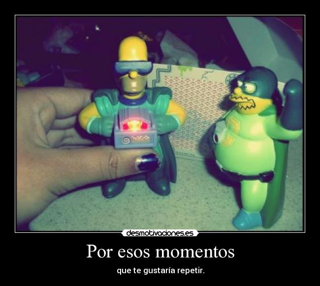 Por esos momentos -
