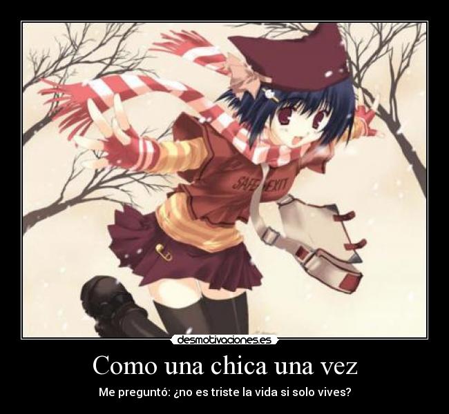 Como una chica una vez - Me preguntó: ¿no es triste la vida si solo vives?