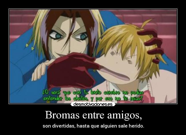 Bromas entre amigos, - son divertidas, hasta que alguien sale herido.
