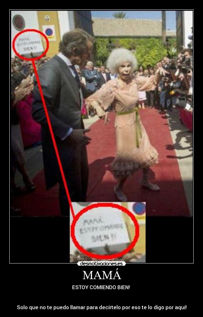 MAMÁ - ESTOY COMIENDO BIEN!
Solo que no te puedo llamar para decírtelo por eso te lo digo por aquí!