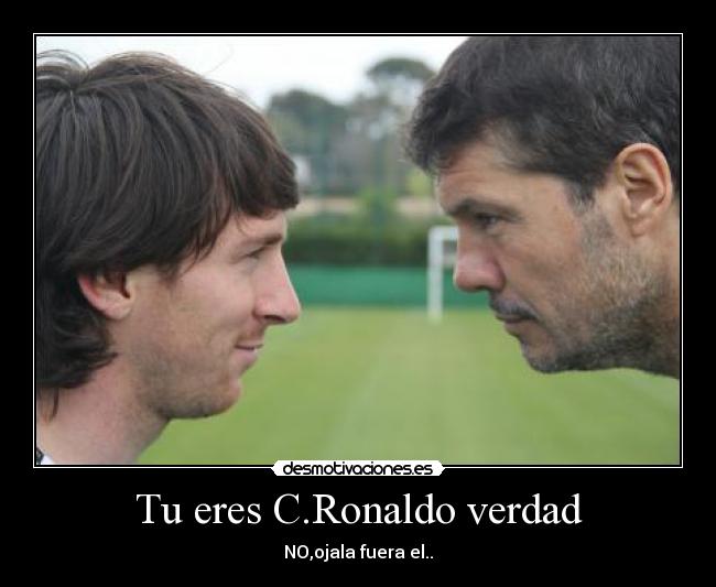 Tu eres C.Ronaldo verdad - 