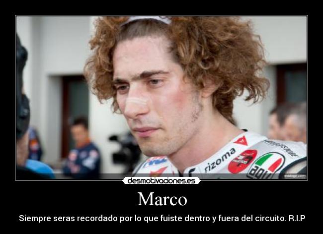 Marco - Siempre seras recordado por lo que fuiste dentro y fuera del circuito. R.I.P