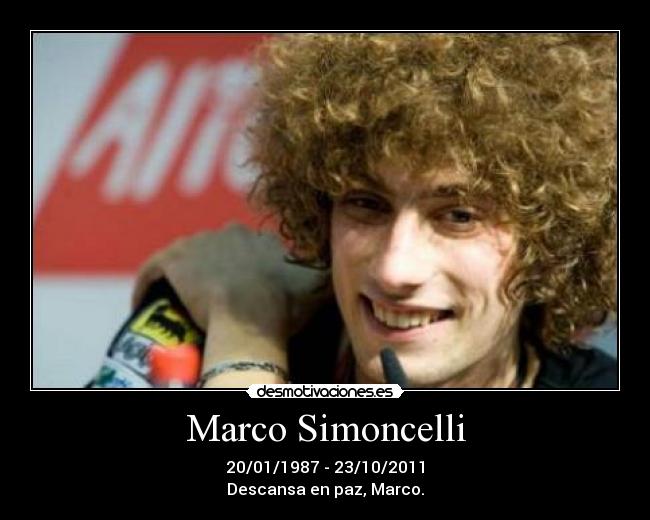 Marco Simoncelli - 20/01/1987 - 23/10/2011
Descansa en paz, Marco.