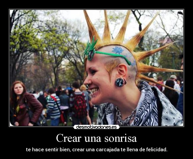 Crear una sonrisa - te hace sentir bien, crear una carcajada te llena de felicidad.