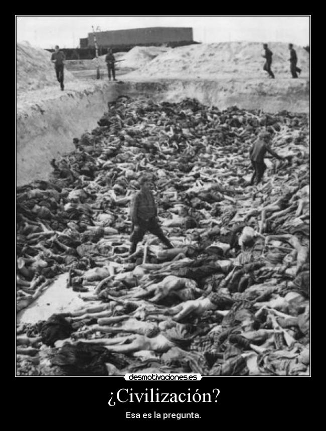 ¿Civilización? - Esa es la pregunta.