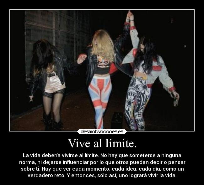 Vive al límite. - 
