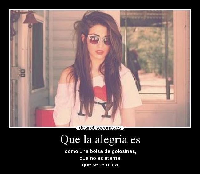 Que la alegría es -