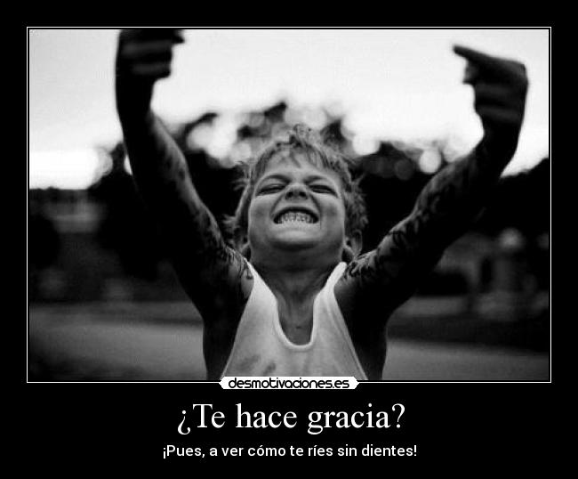 ¿Te hace gracia? - 