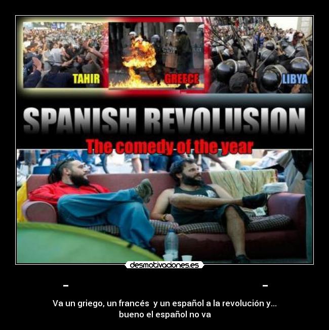-                                      - - Va un griego, un francés  y un español a la revolución y...
bueno el español no va