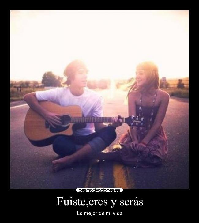 Fuiste,eres y serás -