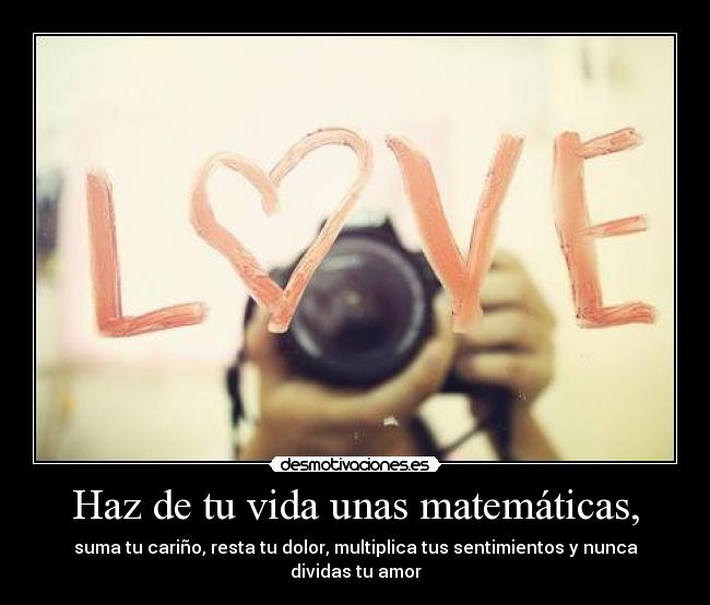 Haz de tu vida unas matemáticas, -