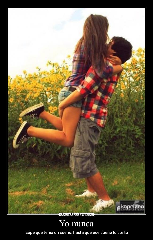 Yo nunca - supe que tenia un sueño, hasta que ese sueño fuiste tú