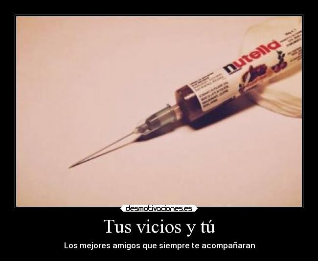 Tus vicios y tú - Los mejores amigos que siempre te acompañaran