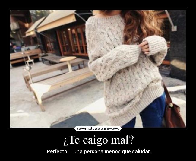 ¿Te caigo mal? - 