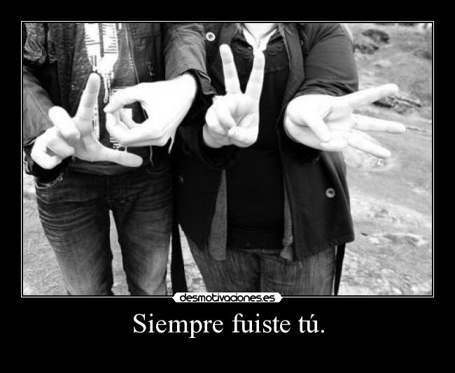 Siempre fuiste tú. - 