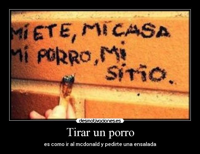 Tirar un porro - es como ir al mcdonald y pedirte una ensalada