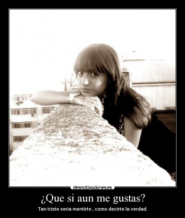 ¿Que si aun me gustas? - 