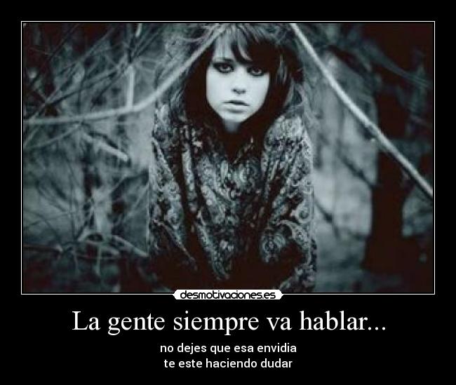 La gente siempre va hablar... -