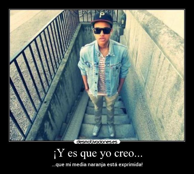 ¡Y es que yo creo... - 