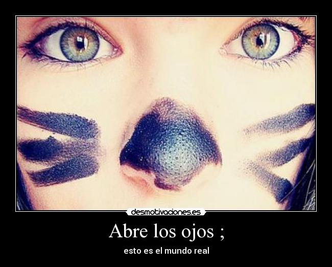Abre los ojos ; -