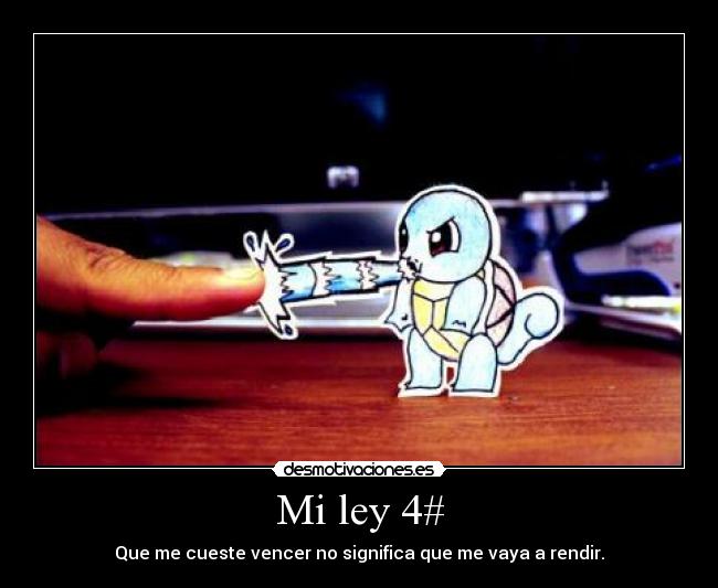 Mi ley 4# - Que me cueste vencer no significa que me vaya a rendir.