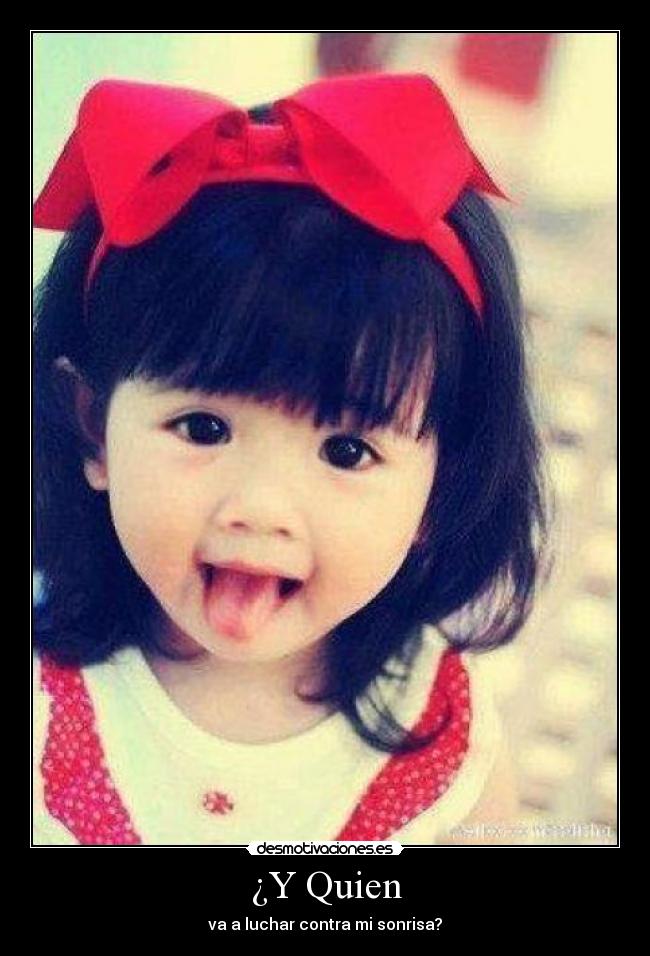 ¿Y Quien - va a luchar contra mi sonrisa?