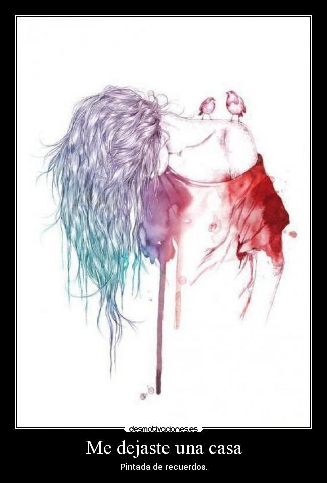 Me dejaste una casa - Pintada de recuerdos.