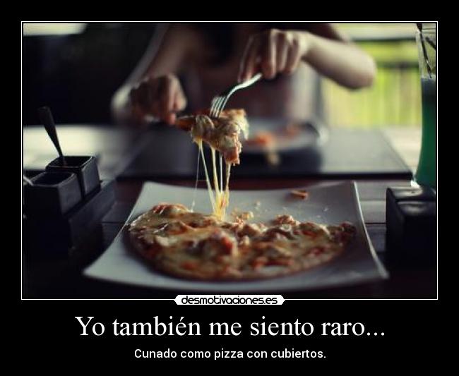 Yo también me siento raro... - 
