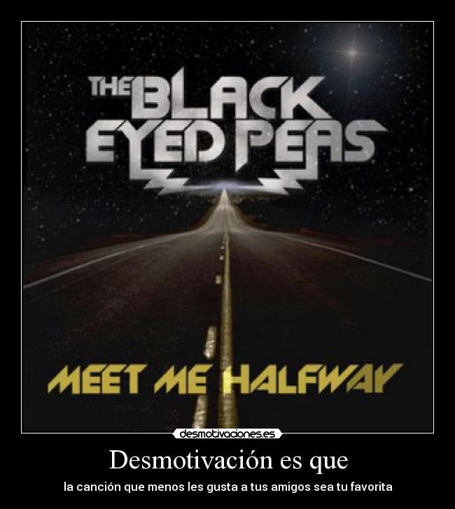 Desmotivación es que - la canción que menos les gusta a tus amigos sea tu favorita