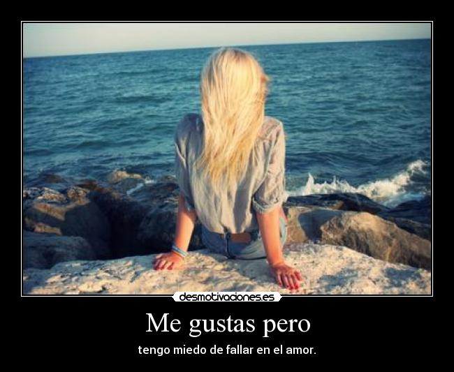 Me gustas pero - tengo miedo de fallar en el amor.