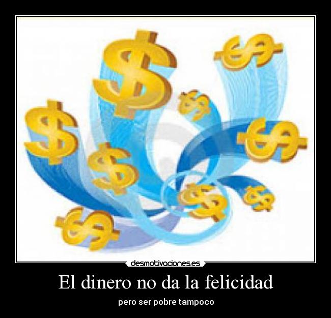 El dinero no da la felicidad - pero ser pobre tampoco