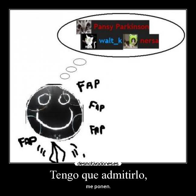 Tengo que admitirlo, - me ponen.