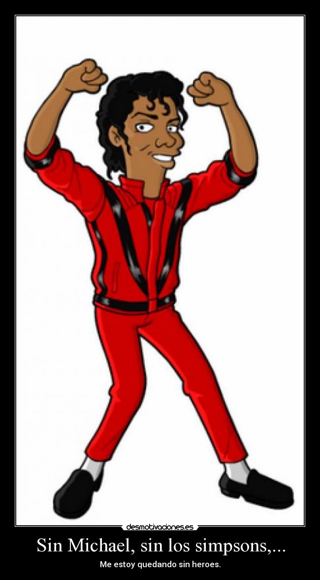Sin Michael, sin los simpsons,... - Me estoy quedando sin heroes.