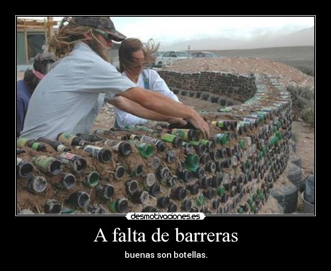 A falta de barreras - buenas son botellas.