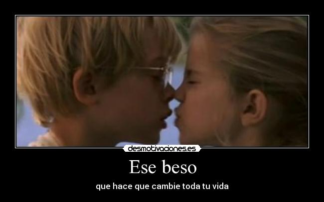 Ese beso - que hace que cambie toda tu vida