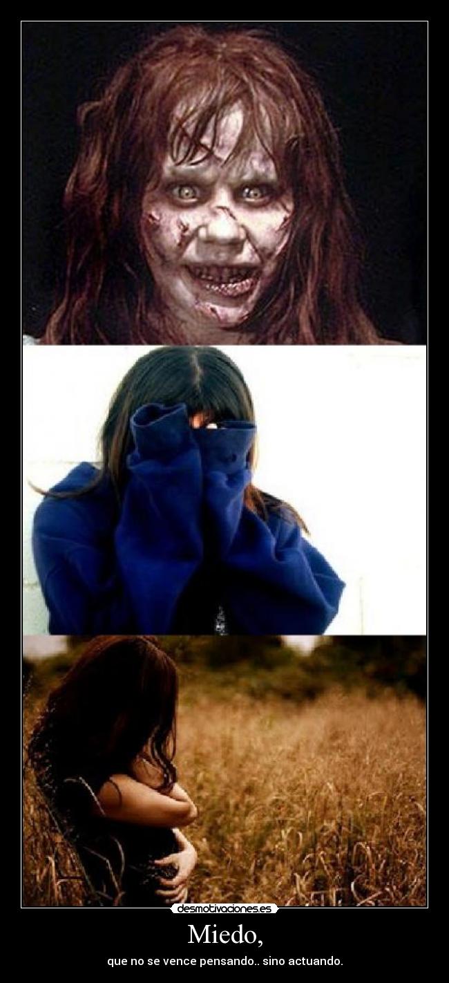 Miedo, - que no se vence pensando.. sino actuando.