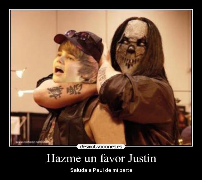 Hazme un favor Justin -