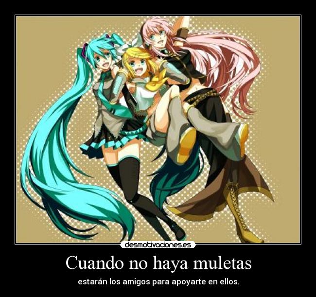 carteles amigos muletas vocaloid rin miku luka desmotivaciones