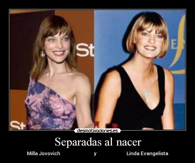 Separadas al nacer - Milla Jovovich                            y                         Linda Evangelista