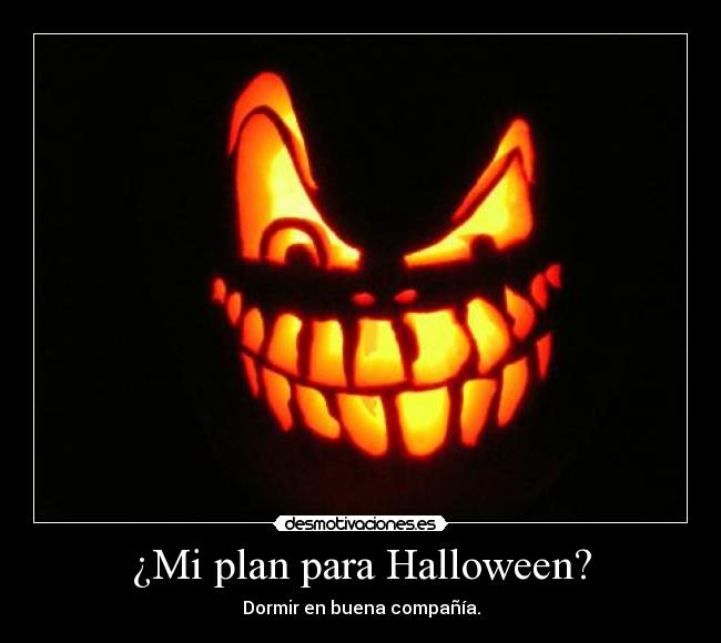 ¿Mi plan para Halloween? - Dormir en buena compañía.
