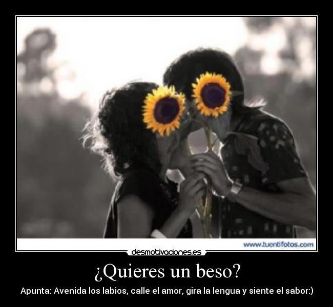 ¿Quieres un beso? -