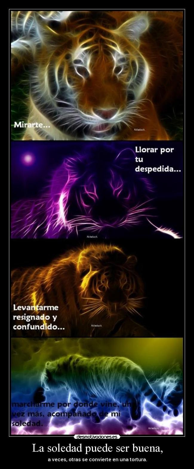 La soledad puede ser buena, - a veces, otras se convierte en una tortura.