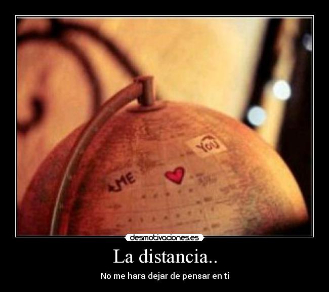 La distancia.. - No me hara dejar de pensar en ti